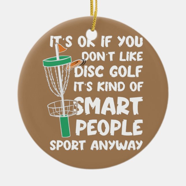 its ok if you dont like disk golf funny disk golf ceramic ornament (Front)