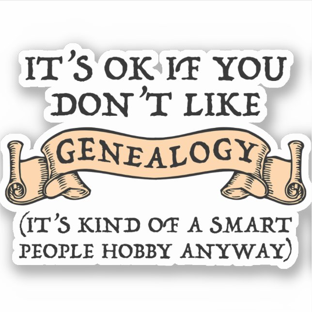 It's OK If You Don't Like Genealogy Sticker (Front)