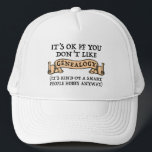 It's OK If You Don't Like Genealogy Trucker Hat<br><div class="desc">It's OK If You Don't Like Genealogy (It's Kind Of A Smart People Hobby Anyway). Funny genealogy lover accessory is a great gift for a genealogist or family historian, or anyone who loves family history and ancestry! Perfect for someone who's into genealogy, and loves to research their dna, ancestry, family...</div>