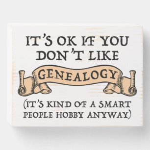 It's OK If You Don't Like Genealogy Wooden Box Sign