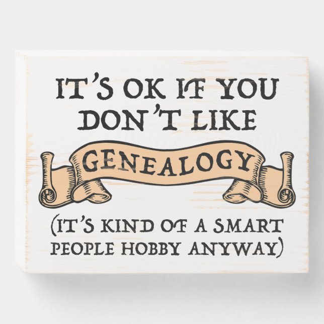 It's OK If You Don't Like Genealogy Wooden Box Sign (Front Horizontal)