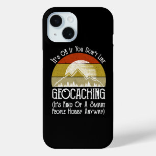 It's OK If You Don't Like Geocaching iPhone 15 Case