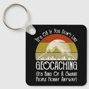 It's OK If You Don't Like Geocaching Keychain