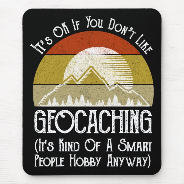 It's OK If You Don't Like Geocaching Mouse Pad (Front)