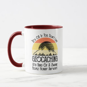It's OK If You Don't Like Geocaching Mug