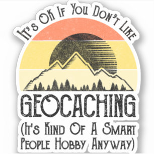 It's OK If You Don't Like Geocaching Sticker