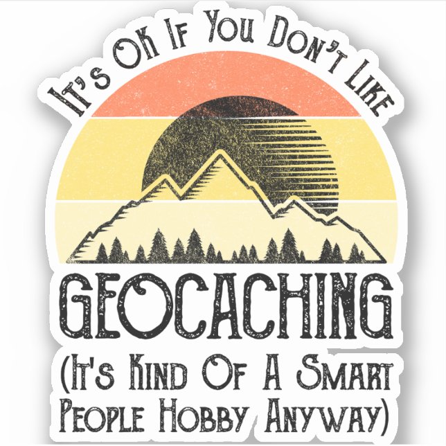 It's OK If You Don't Like Geocaching Sticker (Front)