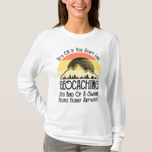 It's OK If You Don't Like Geocaching T-Shirt