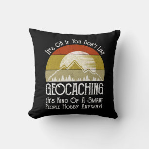 It's OK If You Don't Like Geocaching Throw Pillow