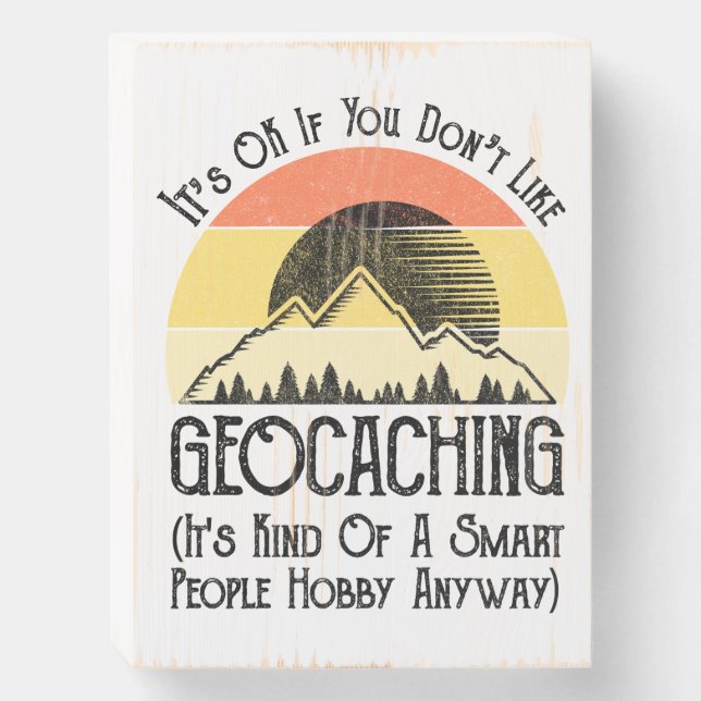 It's OK If You Don't Like Geocaching Wooden Box Sign (Front Vertical)