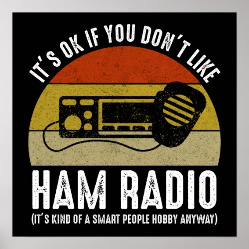 Its OK If You Dont Like Ham Radio Poster