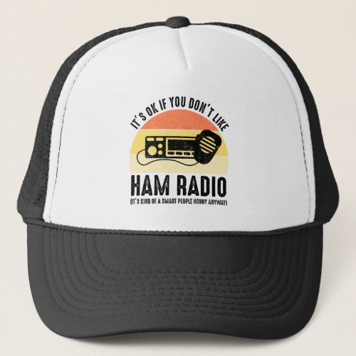 Its OK If You Dont Like Ham Radio Trucker Hat