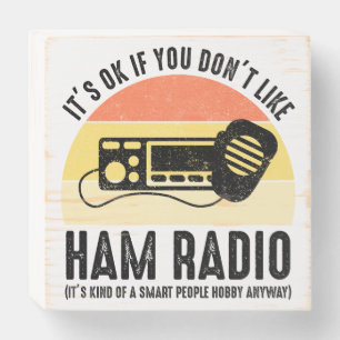It's OK If You Don't Like Ham Radio Wooden Box Sign