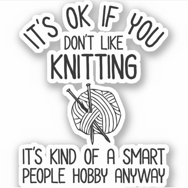 It's OK If You Don't Like Knitting Sticker (Front)