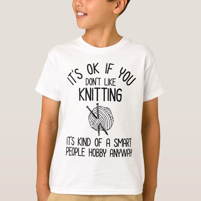 It's OK If You Don't Like Knitting T-Shirt (Front)