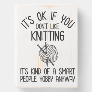 It's OK If You Don't Like Knitting Wooden Box Sign