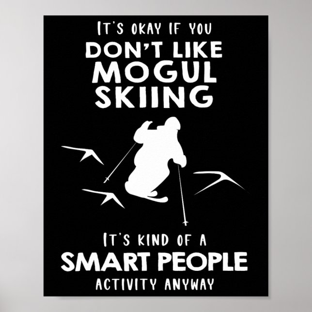 It's Ok If You Don't Like Mogul Skiing  Poster (Front)