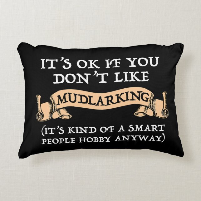 It's OK If You Don't Like Mudlarking Accent Pillow (Front)