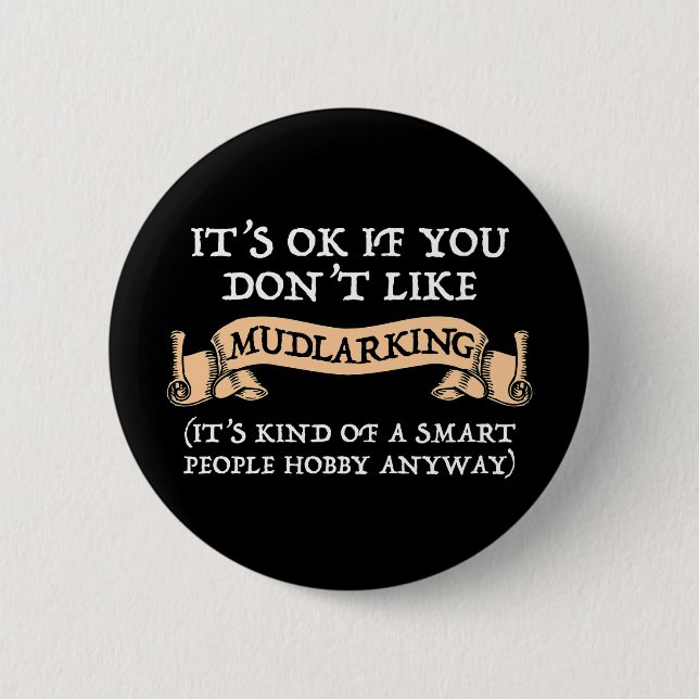 It's OK If You Don't Like Mudlarking Button (Front)