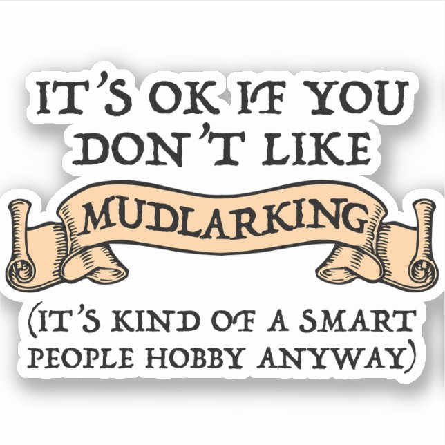 It's OK If You Don't Like Mudlarking Sticker (Front)