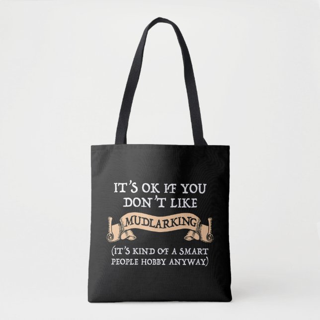 It's OK If You Don't Like Mudlarking Tote Bag (Front)