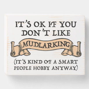It's OK If You Don't Like Mudlarking Wooden Box Sign