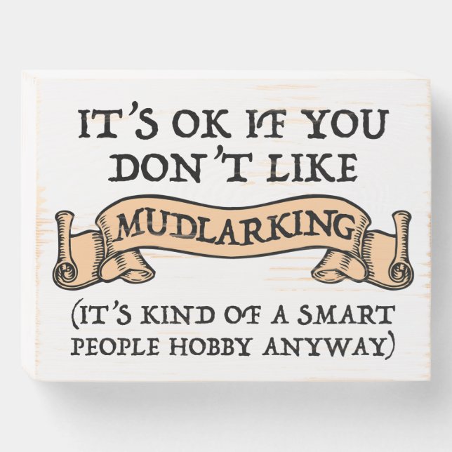 It's OK If You Don't Like Mudlarking Wooden Box Sign (Front Horizontal)