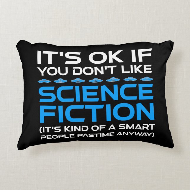 It's OK If You Don't Like Science Fiction Accent Pillow (Front)