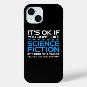 It's OK If You Don't Like Science Fiction iPhone 15 Case
