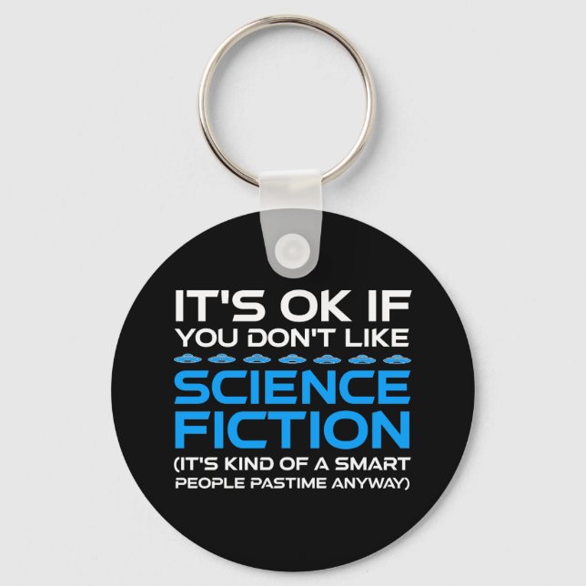 It's OK If You Don't Like Science Fiction Keychain (Front)