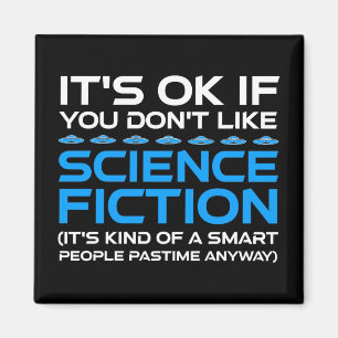 It's OK If You Don't Like Science Fiction Magnet