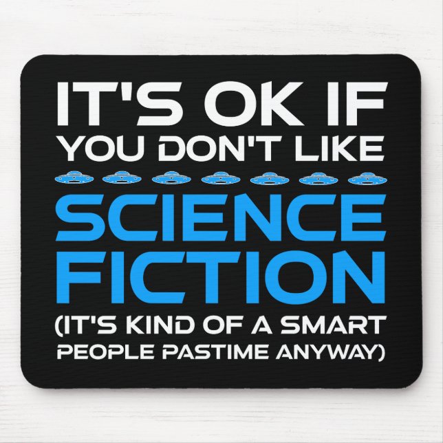 It's OK If You Don't Like Science Fiction Mouse Pad (Front)