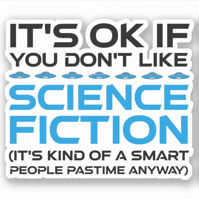 It's OK If You Don't Like Science Fiction Sticker (Front)