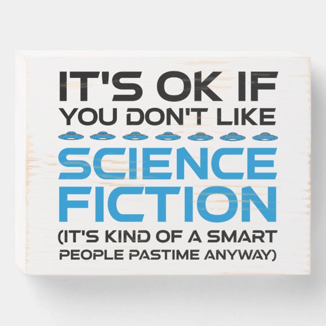 It's OK If You Don't Like Science Fiction Wooden Box Sign (Front Horizontal)