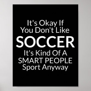 Its Ok If You Don't Like Soccer Funny Shirts With Poster