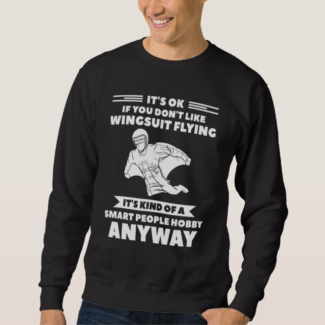 It's Ok If You Don't Like Wingsuit Flying Skydivin Sweatshirt (Front)