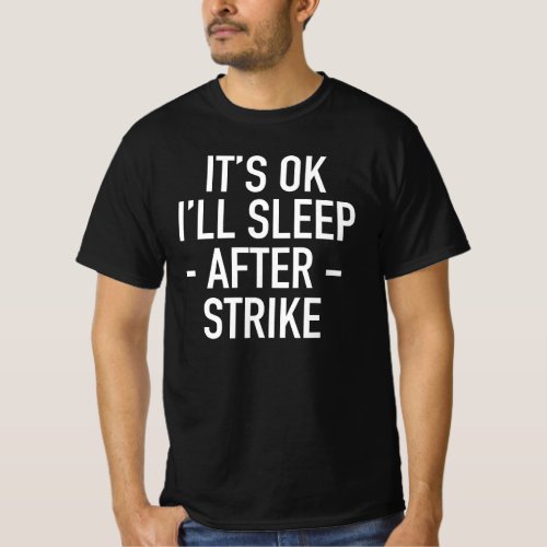 Its OK Ill Sleep After Strike Backstage Theatre T_Shirt