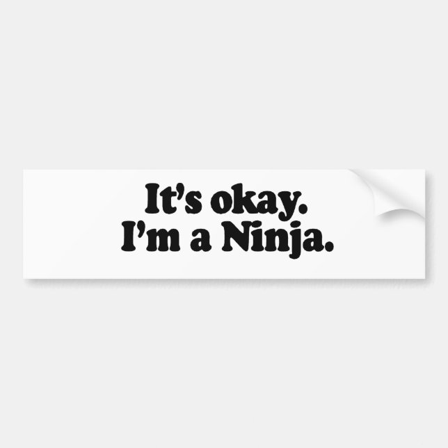 IT'S OK, I'M A NINJA. BUMPER STICKER (Front)