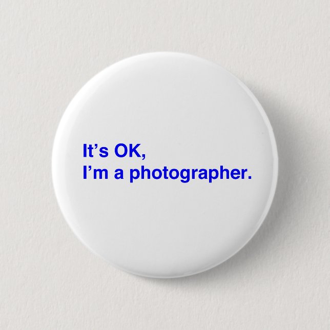 It's OK, I'm a photographer. Button (Front)