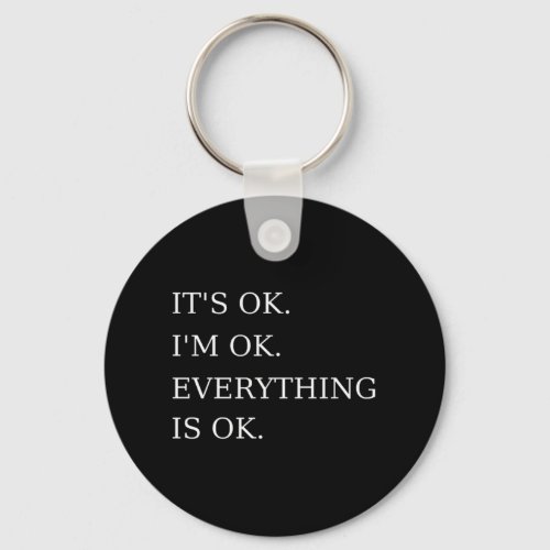 Its Ok Im Ok Everything is Ok Funny Sarcastic Keychain