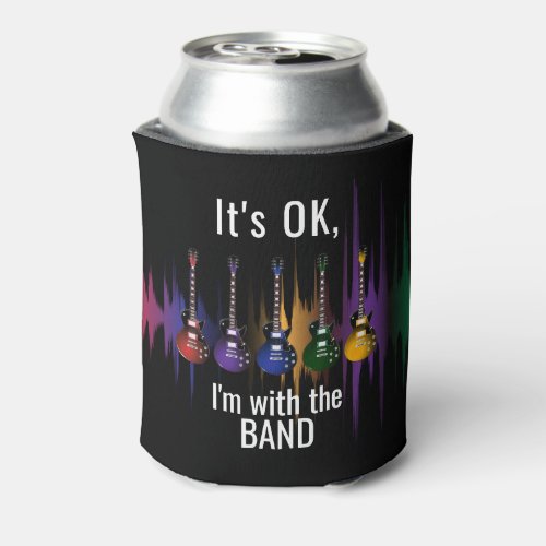 Its Ok Im with the Band Can Cooler