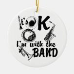 It's Ok I'm with the Band Photo Ceramic Ornament
