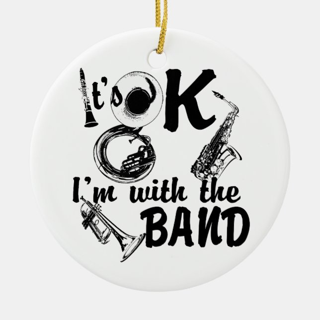 It's Ok I'm with the Band Photo Ceramic Ornament (Front)