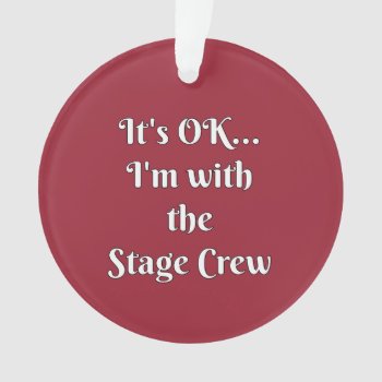 It's Ok... I'm With The Stage Crew Ornament by OGormanMusic at Zazzle