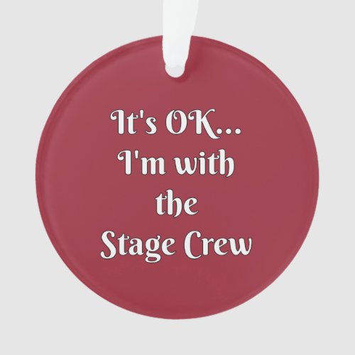 Its OK Im With The Stage Crew Ornament