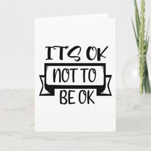It's Ok Not To Be Ok Card