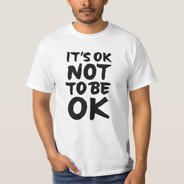 It's ok not to be ok T-Shirt (Front)