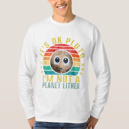 Its Ok Pluto Im Not A Planet Either Funny Retro T_Shirt