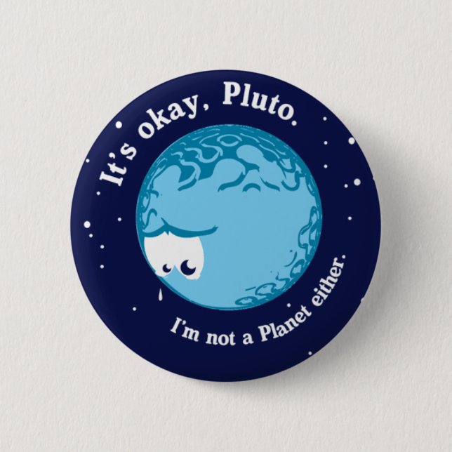 its ok pluto i'm not a planet either pinback button (Front)