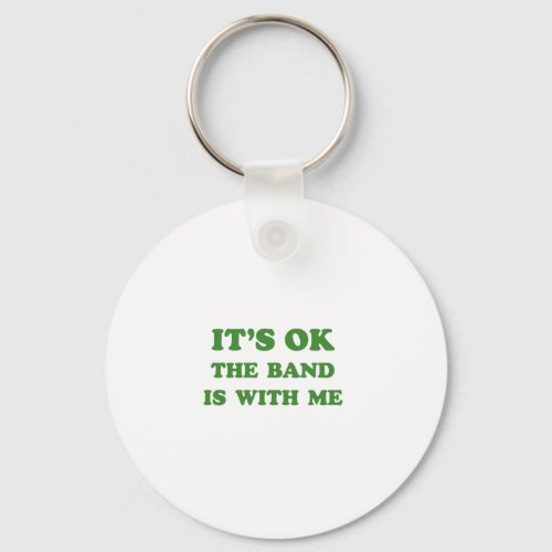ITS OK THE BAND IS WITH ME KEYCHAIN